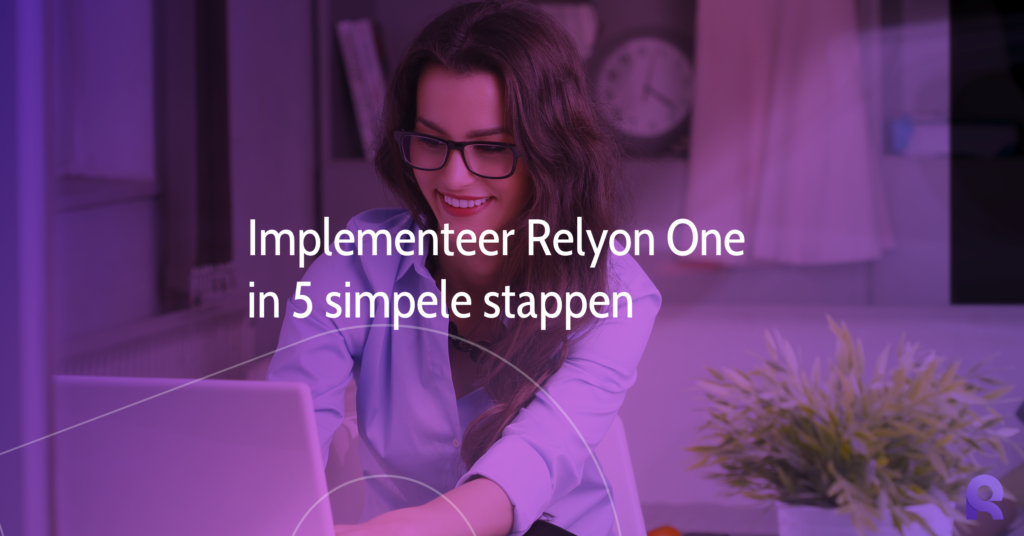 Get started met Relyon One in 5 simpele stappen! | Relyon